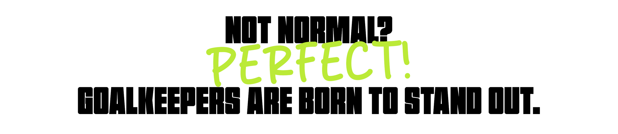 Goalkeepers are not normal motivational quote