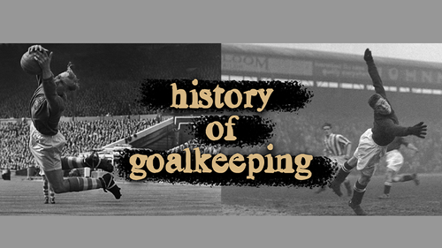 The History of Goalkeeping - How It All Began